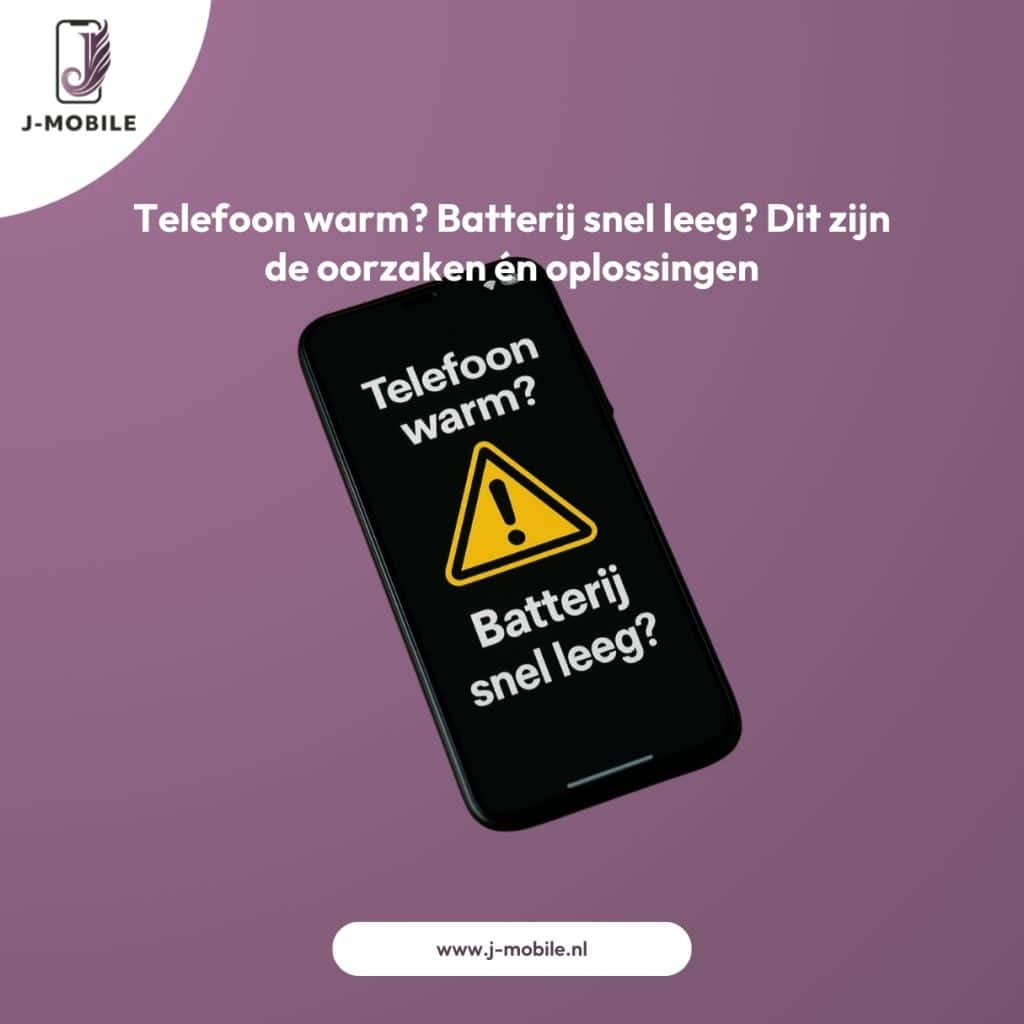 telefoon warm batterij snel leeg dit zijn de oorzaken én oplossingen