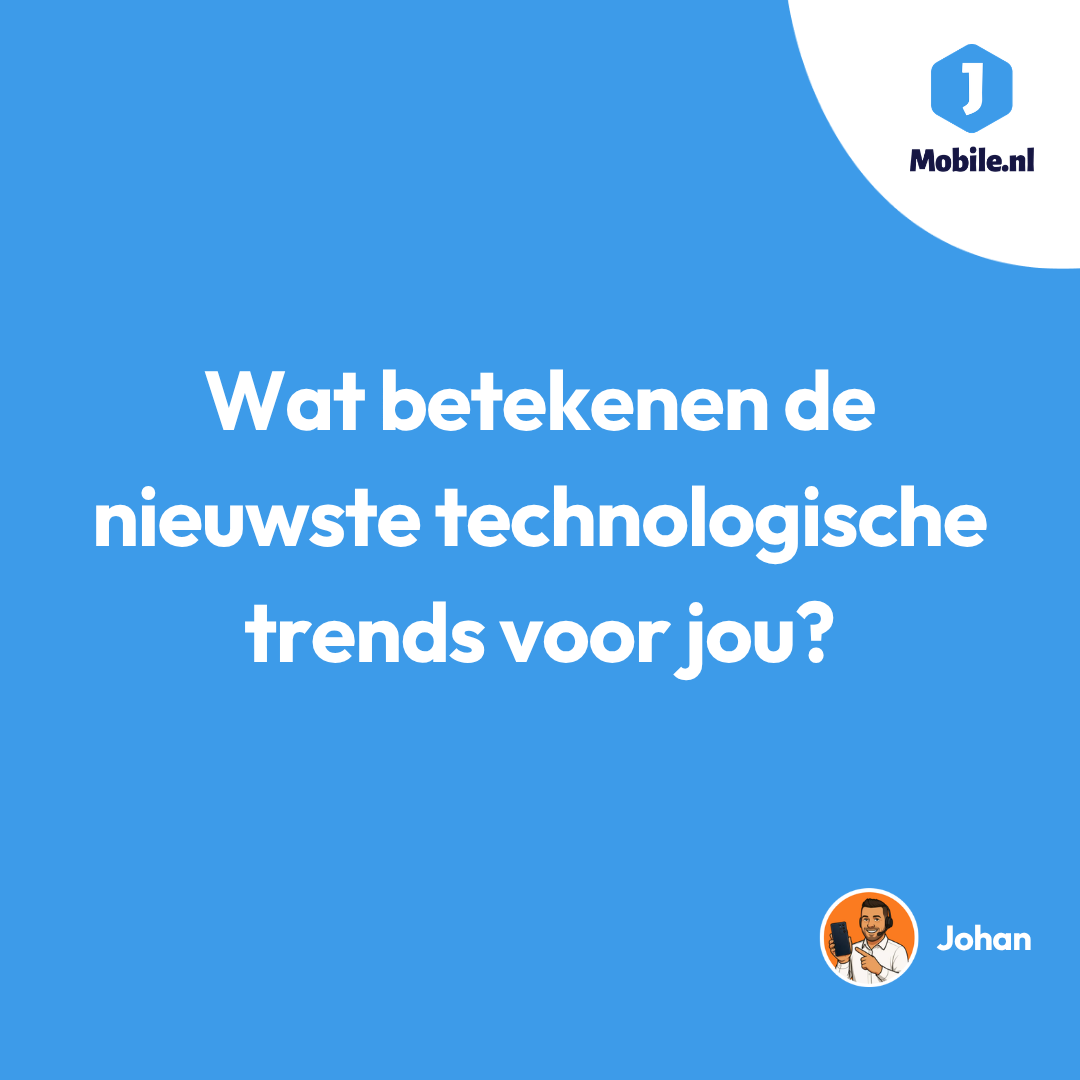 Wat betekenen de nieuwste technologische trends voor jou?