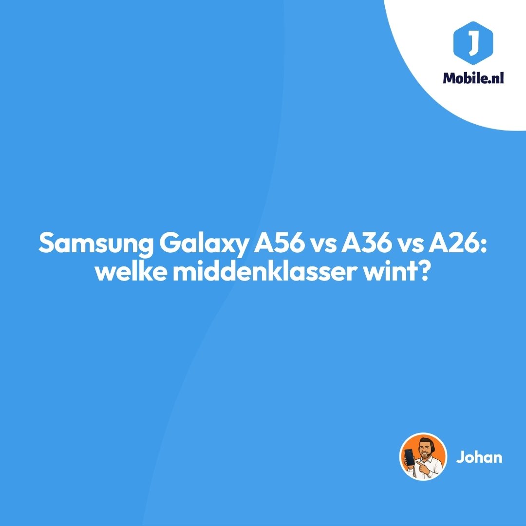 Samsung Galaxy A56 vs A36 vs A26: welke middenklasser wint?
